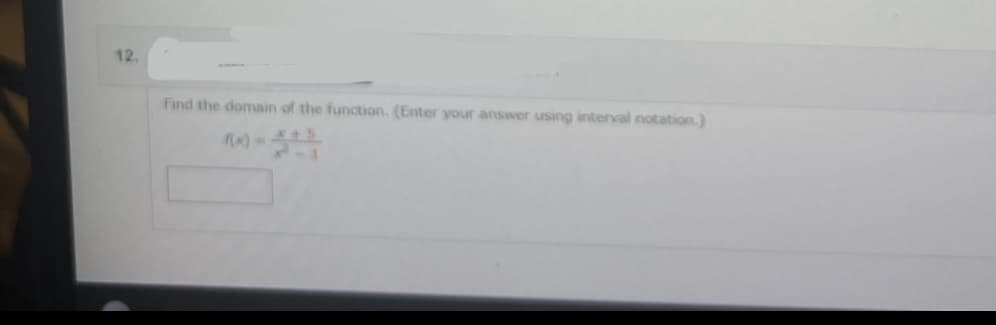 12.
Find the domain of the function. (Enter your answer using interval notation.)