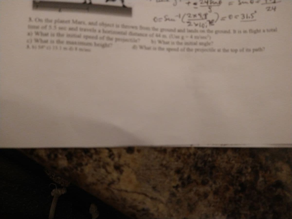 24
ee31.5
Or S
wws bom the
dt of 4m (e
3. Os the planet Mars, and ohect s thews om the ground and
of 3.
Whet is the
wht is the maimum heighe
wd wwle ae
und snd lands
the ground is i fight a total
speed of the
Wht is the spesd of the peopecile at the sop of its path
