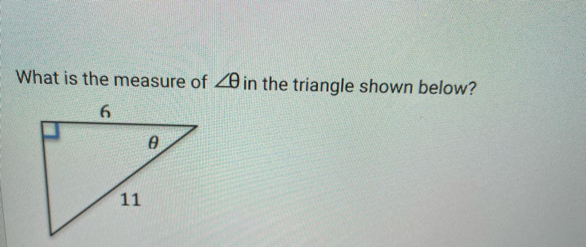 What is the measure of 0 in the triangle shown below?
6.
11
