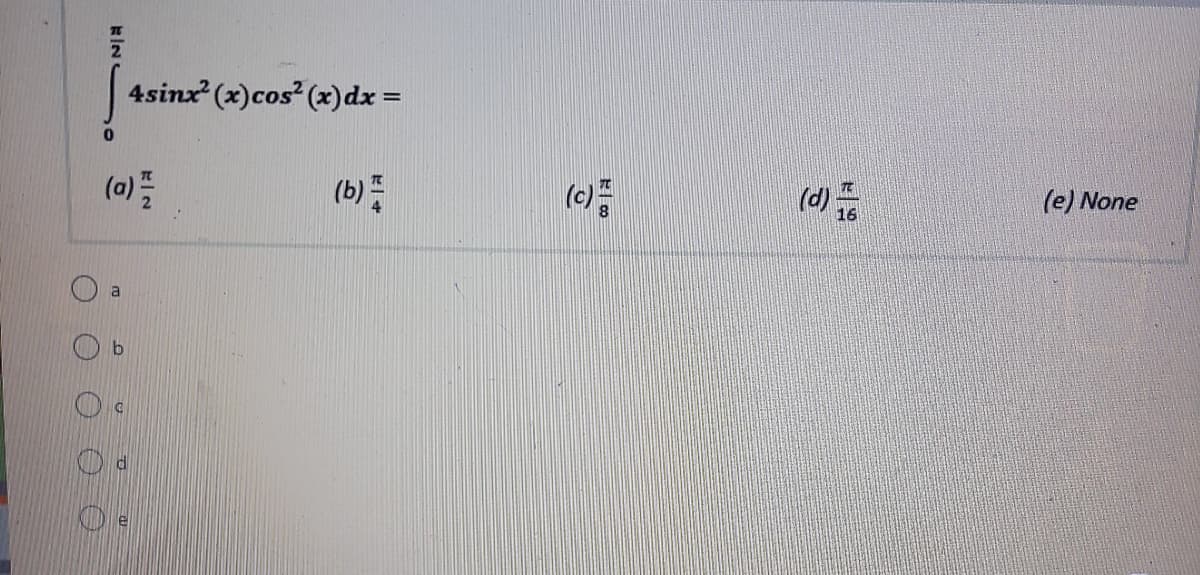 4sinx (x)cos (x)dx =
(b)를
(c)
(0)
(d)
16
(e) None
a
De
