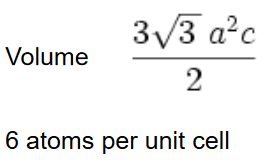 3√3 a²c
2
6 atoms per unit cell
Volume