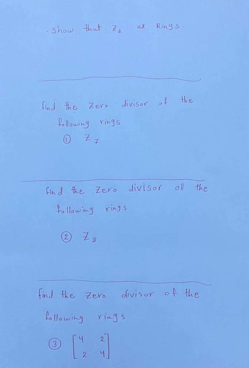 - show that Z
Rings
ax
the
lind the Zero
divisor of
following rings
Fin d the
Zero
divisor
of the
fo llowing rings
find the Zero
divisor of the
fo llowing ring s
2.
