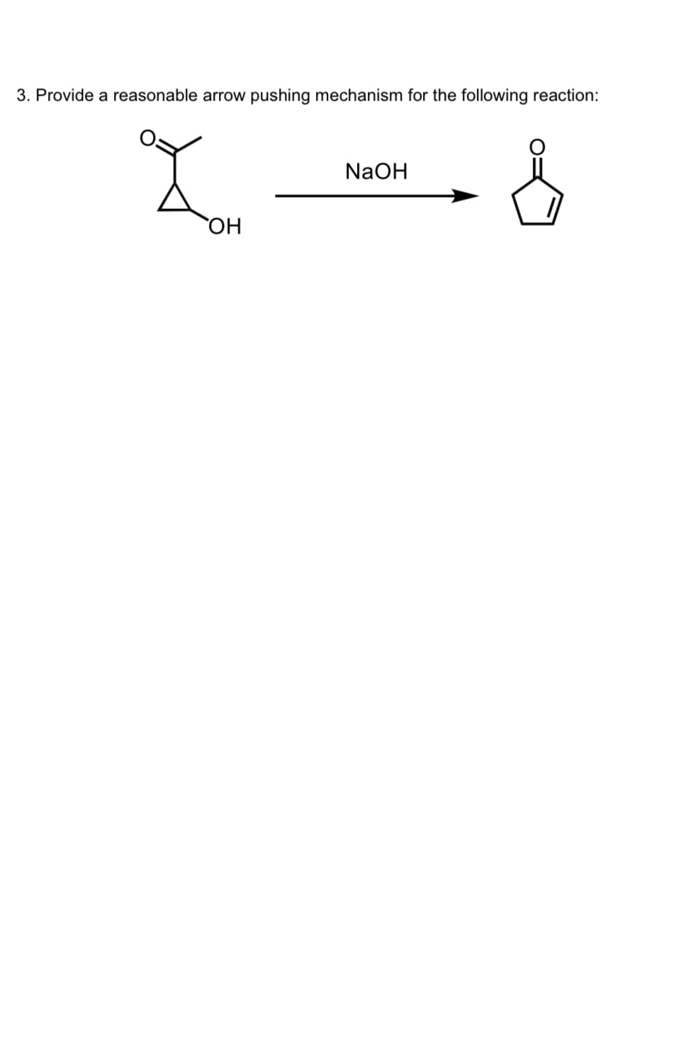 3. Provide a reasonable arrow pushing mechanism for the following reaction:
Ž
OH
NaOH