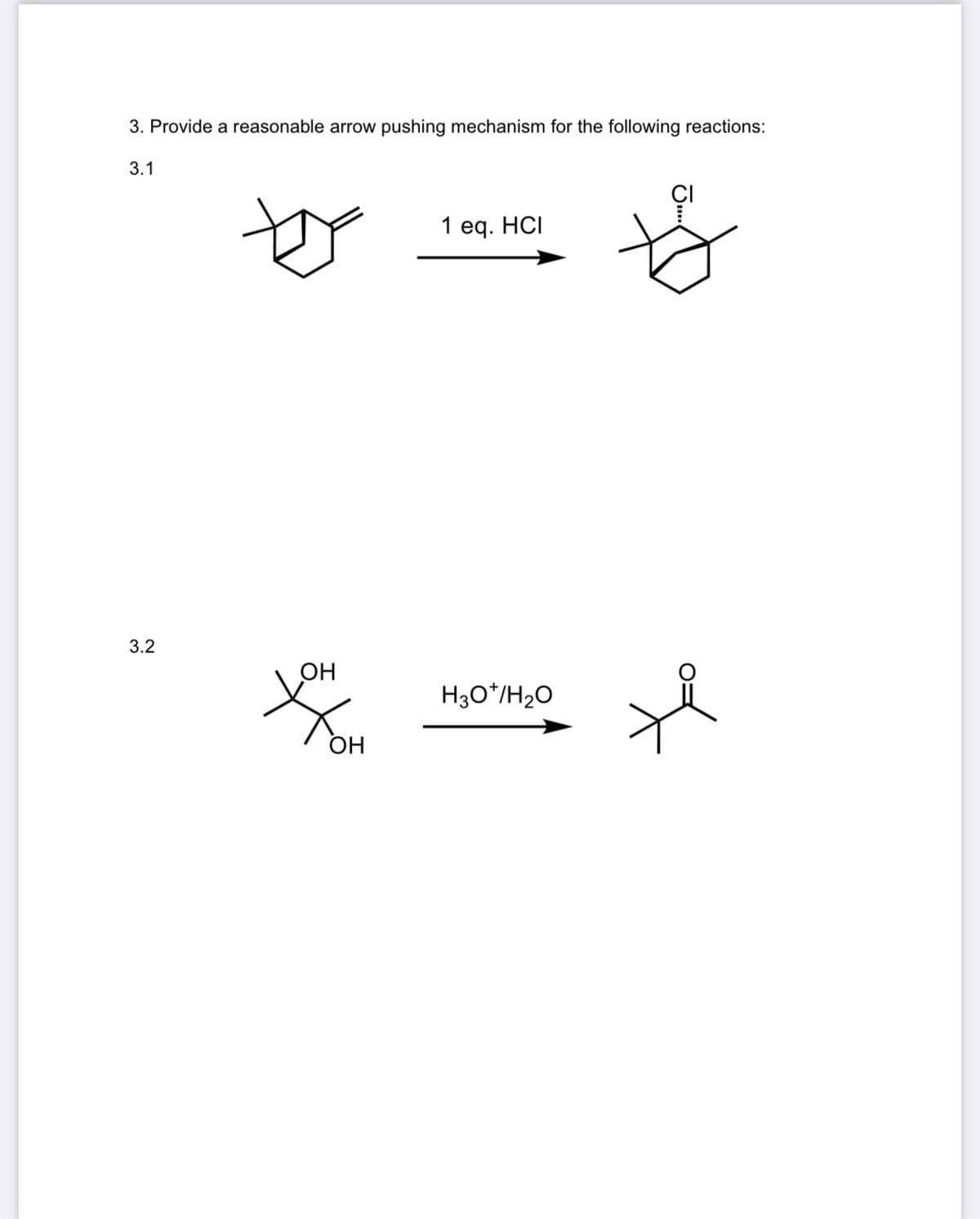 3. Provide a reasonable arrow pushing mechanism for the following reactions:
3.1
3.2
ОН
ОН
1 eq. HCI
H3O+/H2O