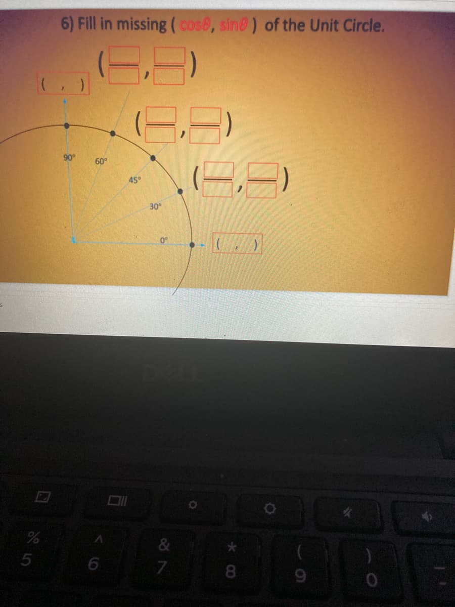 6) Fill in missing ( cose, sin@) of the Unit Circle.
(, )
90°
60°
(二二)
45°
30°
0°
&
6
8
