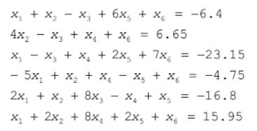 х, + х, — х, + 6х, +
х, %3D -6.4
4х, — х, + х, + х, %3D 6.65
х, — х, + х, + 2х, + 7x,
= -23.15
|
- 5х, + х, + х, — х, + х, %3D -4.75
2х, + X, + 8х, — х, + х, %3D -16.8
х, + 2х, + 8х, + 2х, + х, 3D 15.95
