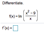 Differentiate.
x² -9
f(x) = In
f'(x) =O
