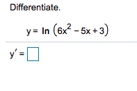 Differentiate.
y = In (6x? - 5x +3)
y' =O

