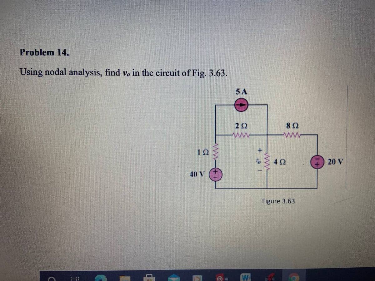 Problem 14.
Using nodal analysis, find vo in the circuit of Fig. 3.63.
5 A
22
82
ww
12
42
20 V
40 V
Figure 3.63
W
ww
