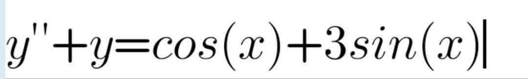 y'+y=cos(x)+3sin(x)|
