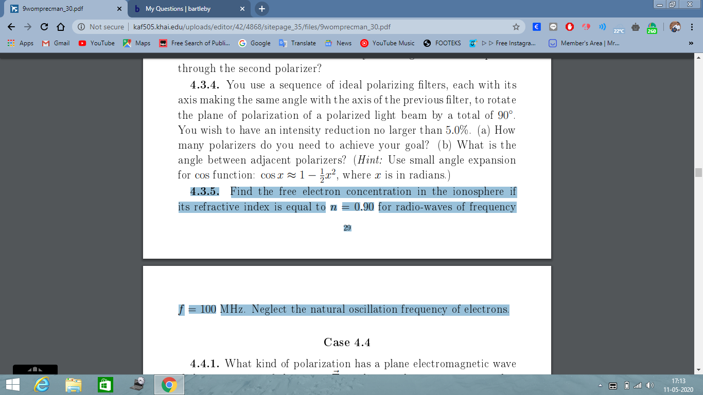 4.3.5. Find the free electron concentration in the ionosphere
its refractive index is equal to n = 0.90 for radio-waves of frequency
29
J = 100 MHz. Neglect the natural oscillation frequency of electrons.
