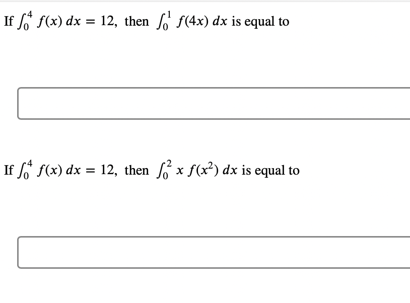 If f f(x) dx = 12, then ¹ f(4x) dx is equal to
4
If for f(x) dx
=
12, then ² x f(x²) dx is equal to