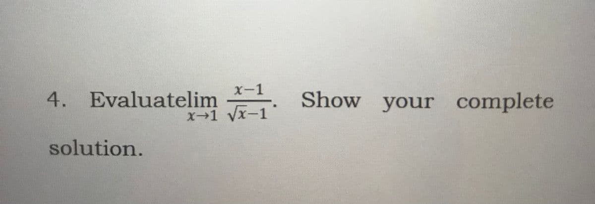 X-1
4. Evaluatelim
x→1 yx-1
.
Show your complete
solution.
