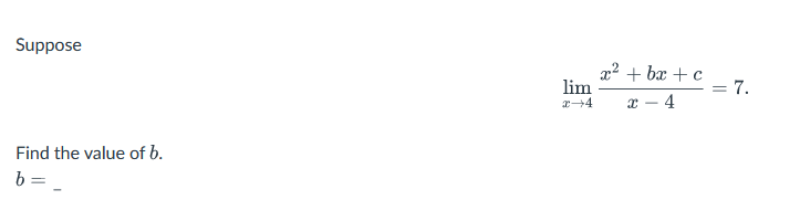 Suppose
Find the value of b.
b=_
lim
x+4
2²+bx+c = 7.
- 4
8