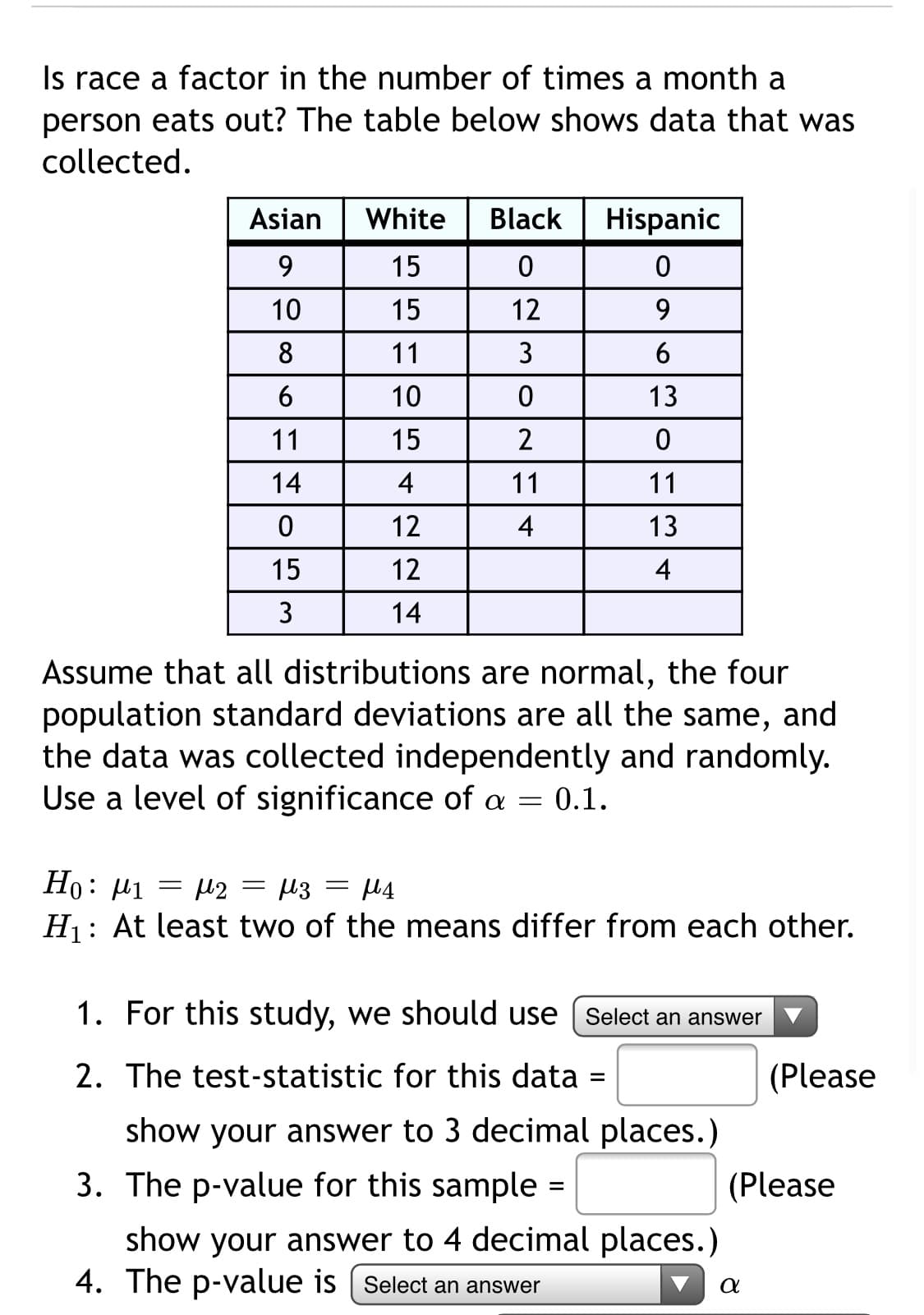 Is race a factor in the number of times a
person eats out? The table below shows
collected.
Acian
White
Black
His
