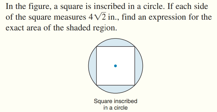 In the figure, a square is inscribed in a circle. If each side
of the square measures 4V2 in., find an expression for the
exact area of the shaded region.
Square inscribed
in a circle
