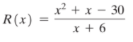 x² + x – 30
R(x)
x + 6
