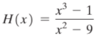 ³ – 1
x² - 9
H(x)
%3D
