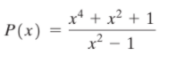 x* + x² + 1
P(x)
x² – 1
