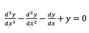 d³ y
dx3
d²y
dx²
dy + y = 0
dx