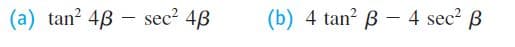 (a) tan? 4B – sec? 4B
(b) 4 tan? B - 4 sec2 B
