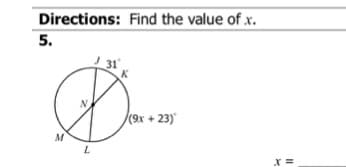 Directions: Find the value of x.
5.
31
(9x + 23)
M
X =
