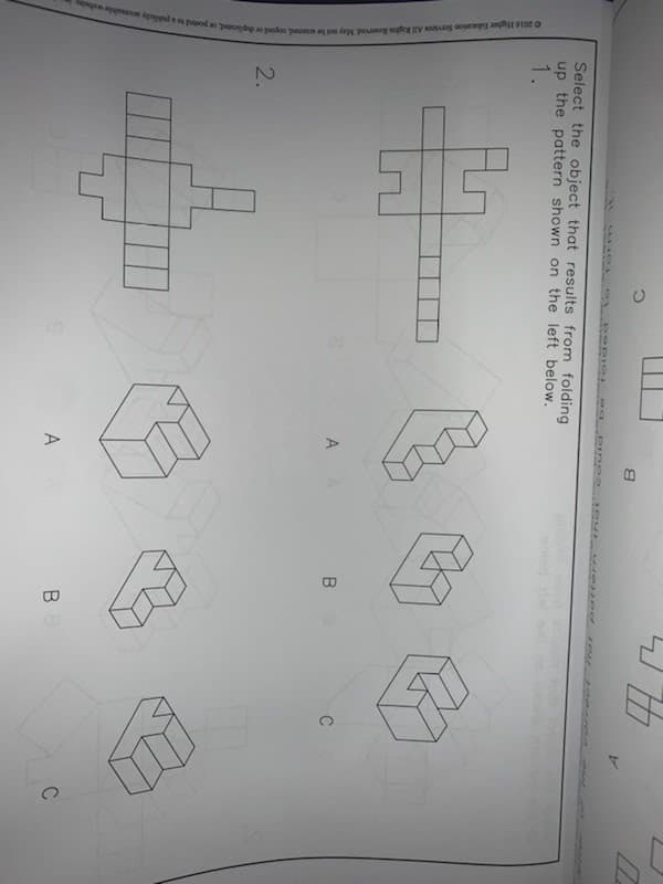 ©
2016
Higher
Education
Services
All
Rights
Reserved.
May
not
be
scanned,
copied
or
duplicated,
or
posted
to
a
publicly
accessible
weite
Select the object that results from folding
up the pattern shown on the left below.
1.
2.
DINOS
A
8
A
11
B
BB
47
C
C