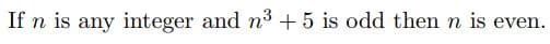 If n is any integer and n³ + 5 is odd then n is even.