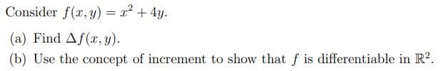 Consider f(x, y) = x² + 4y.
(a) Find Af(x, y).
(b) Use the concept of increment to show that f is differentiable in R².