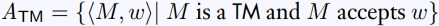 ATM = {(M, w)| M is a TM and M accepts w}