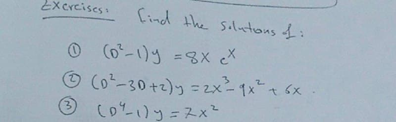 Exercises:
find the solutions of :
0 (0²-1) y = 8x cx
Ⓒ (D² -3D+2)y = 2x²= 9x² + 6x
3
-
3
(D²-1)y=7x²