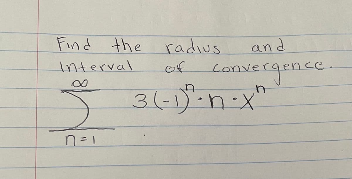 Find the
radius
and
interval
of
Conver
ergence.
3(-1).n-x
4.
n=1
