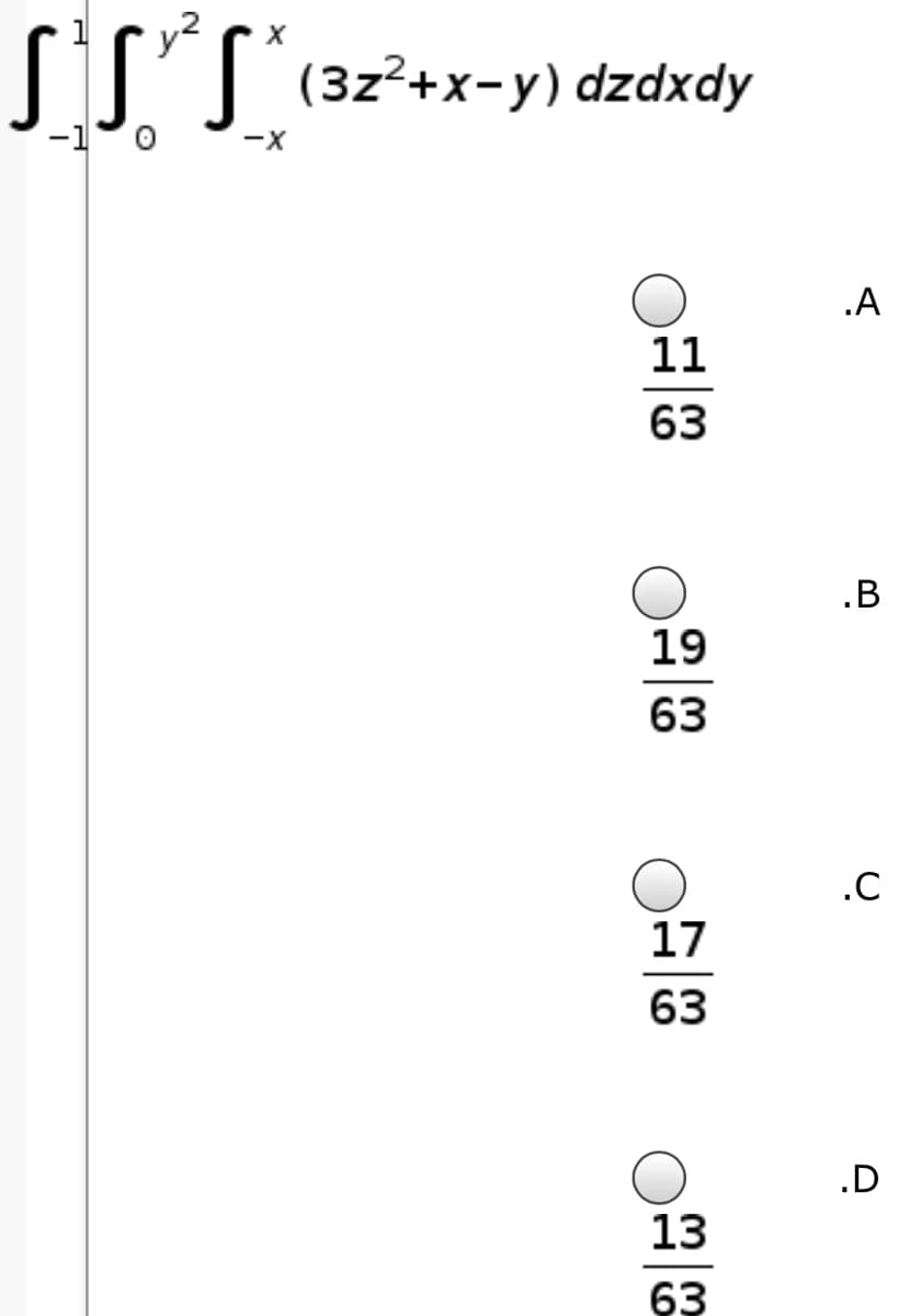 (3z²+x-y) dzdxdy
-1
.A
11
63
.B
19
63
.C
17
63
.D
13
63
