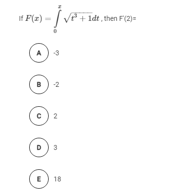 If F(x) =
Vt3 + 1dt , then F'(2)=
A
-3
B
-2
2
D
3
E
18
