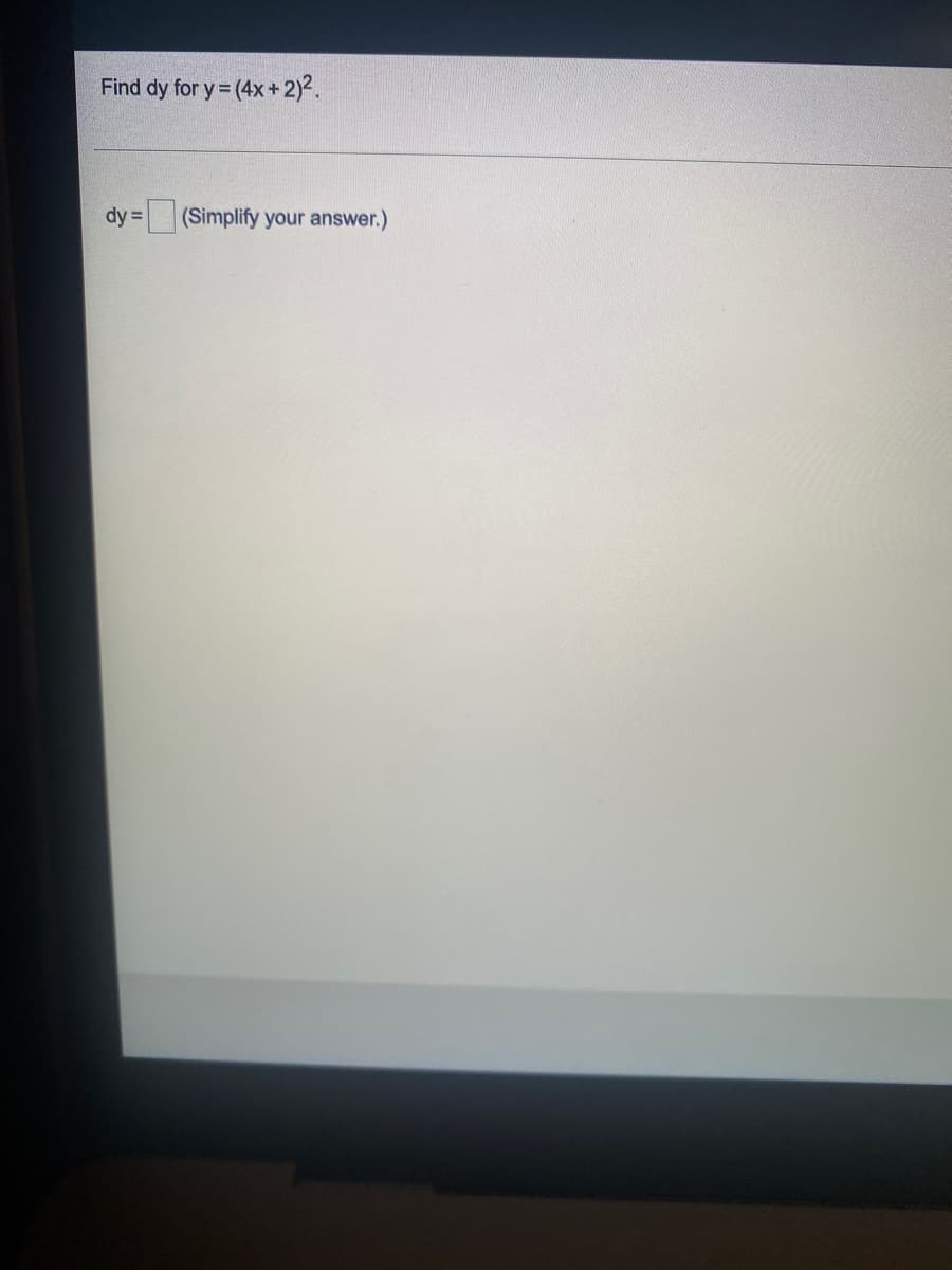 Find dy for y= (4x+ 2)2.
= (Simplify your answer.)
