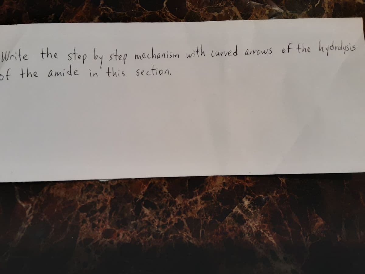 Write the step by step mechanism with curved arrows of the hydrdysis
of the amide in'this section.
