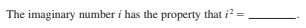 The imaginary number i has the property that i?
