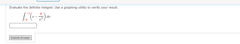 Evaluate the definite integral. Use a graphing utility to verify your result.
9
[² (4-2) du
Submit Answer