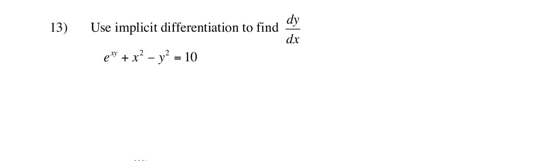 Use implicit differentiation to find
dx
13)
e" + x² - y' = 10
