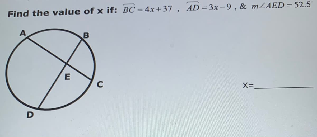 Find the value of x if: BC=4x+37 , AD=3x-9 , & mZAED=52.5
A
E
