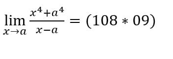 x4+a4
lim
(108 * 09)
хза х-а
