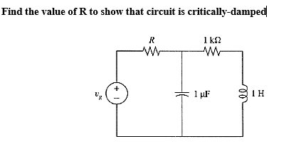 Find the value of R to show that circuit is critically-damped
U₂
+1
R
W
ΙΚΩ
W
1 μF
00
ΤΗ