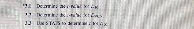 *3.1
Determine the t-value for E80.
3.2 Determine the t-value for Eg97.
3.3 Use STATS to determine t for Eg0 -
