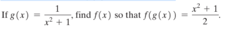 x² + 1
If g(x)
1
find f(x) so that f(g(x))
x² + 1
