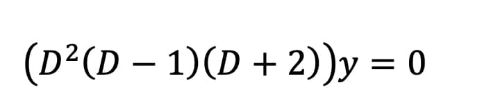 (D²(D − 1)(D + 2))y = 0