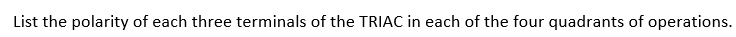 List the polarity of each three terminals of the TRIAC in each of the four quadrants of operations.