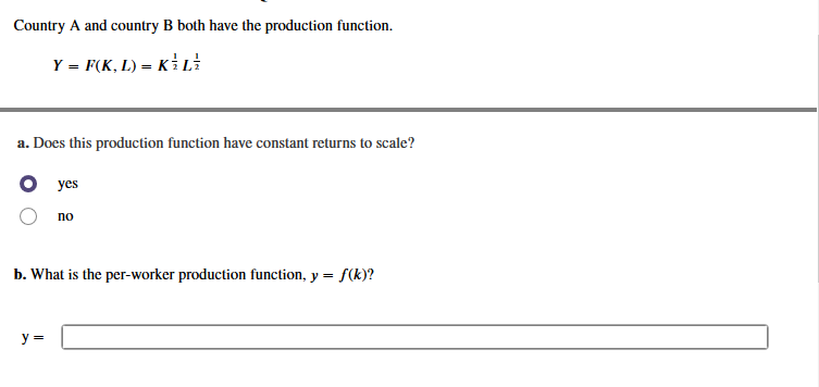 b. What is the per-worker production function, y =
S(k)?
y =
