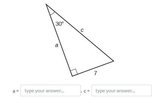 30°
C
a
7
a =
type your answer.
C=
type your answer.
