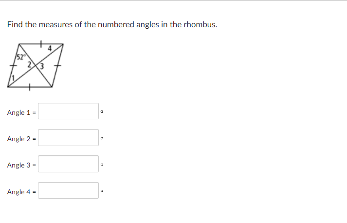 Find the measures of the numbered angles in the rhombus.
Angle 1 =
Angle 2 =
Angle 3 =
Angle 4 =
