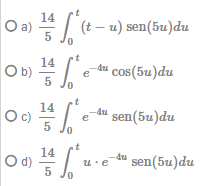 14
Oa) (e - u) sen(5u)du
Ob
du cos(5u)du
e
5
Oc) 14
sen(5u)du
e
5
u.e
sen(5u)du
5
